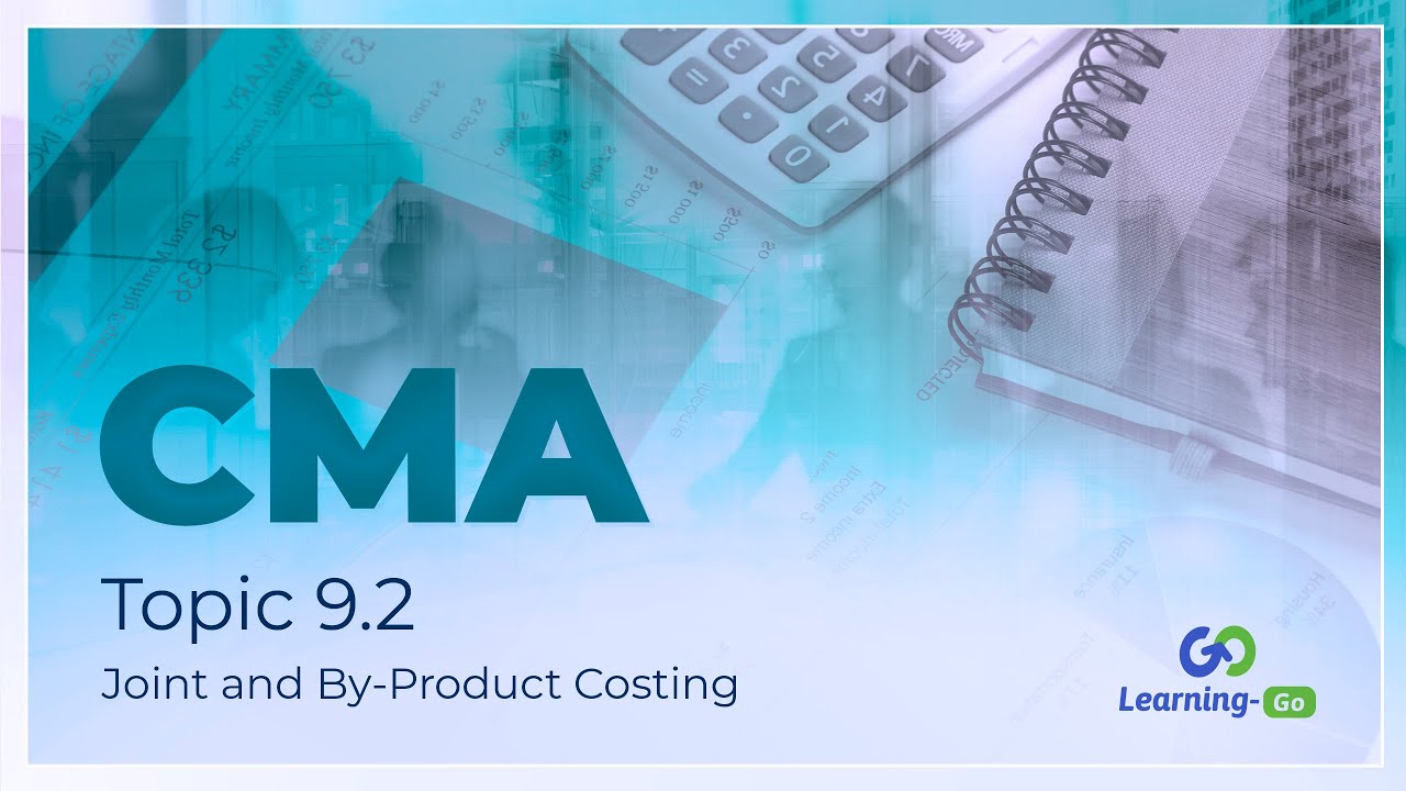 2021 CMA Part 1: Unit 9 - Topic 9.2 - Joint and By-Product Costing