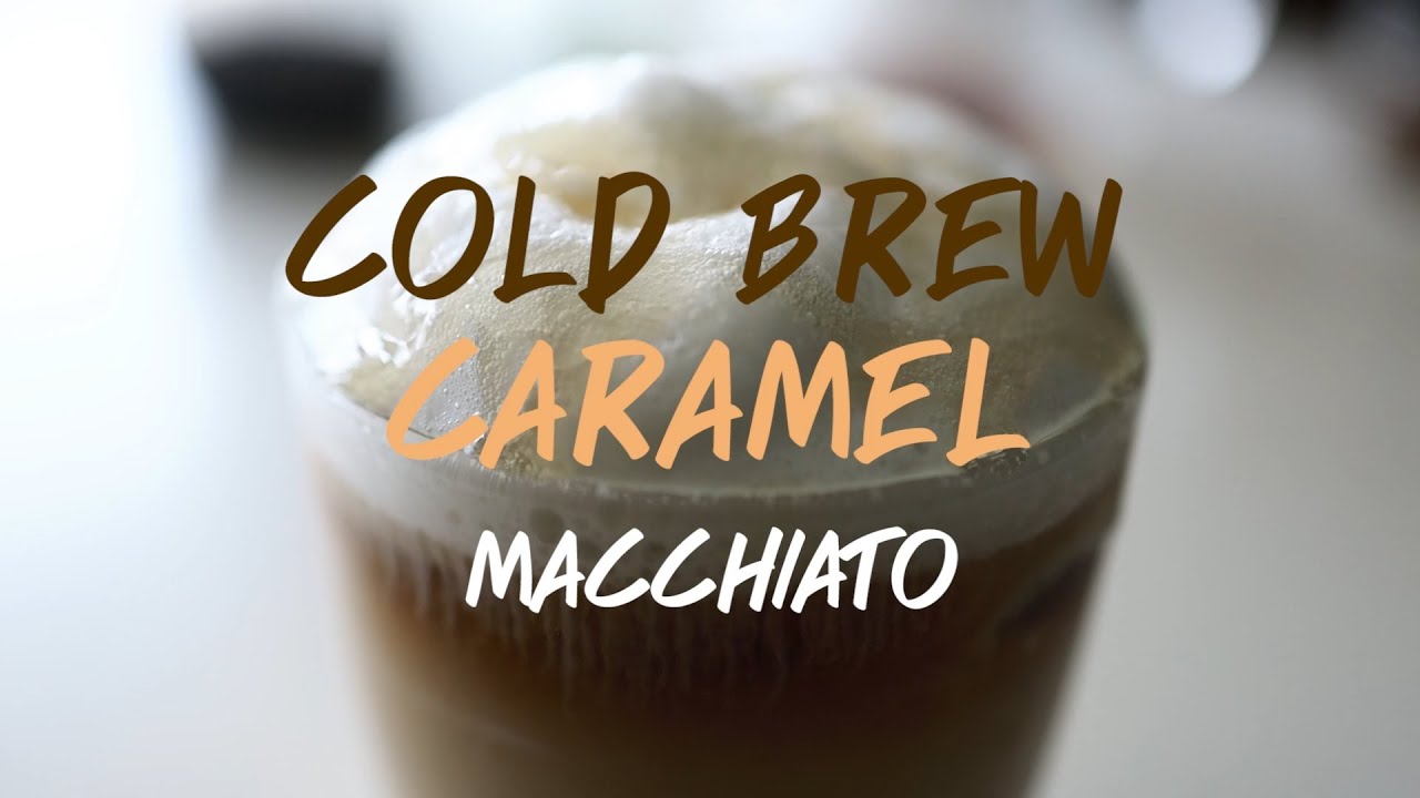 Cold Brew Caramel Macchiato Oakirista YouTube