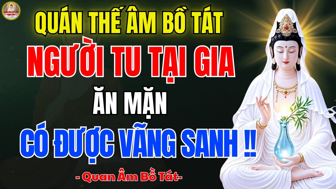 Quan Âm Bồ Tát Dạy 🙏 Phật Tử Tại Gia Ăn Mặn Có Được Vãng Sanh Không