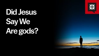 Did Jesus Say We Are gods?