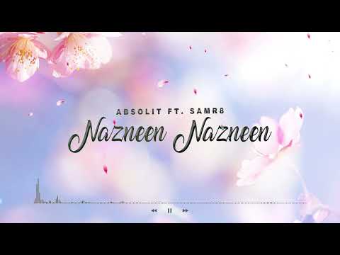 Naazneen Nazneen - Samr8, Absolit (Official Audio)