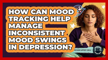 How Can Mood Tracking Help Manage Inconsistent Mood Swings In Depression?
