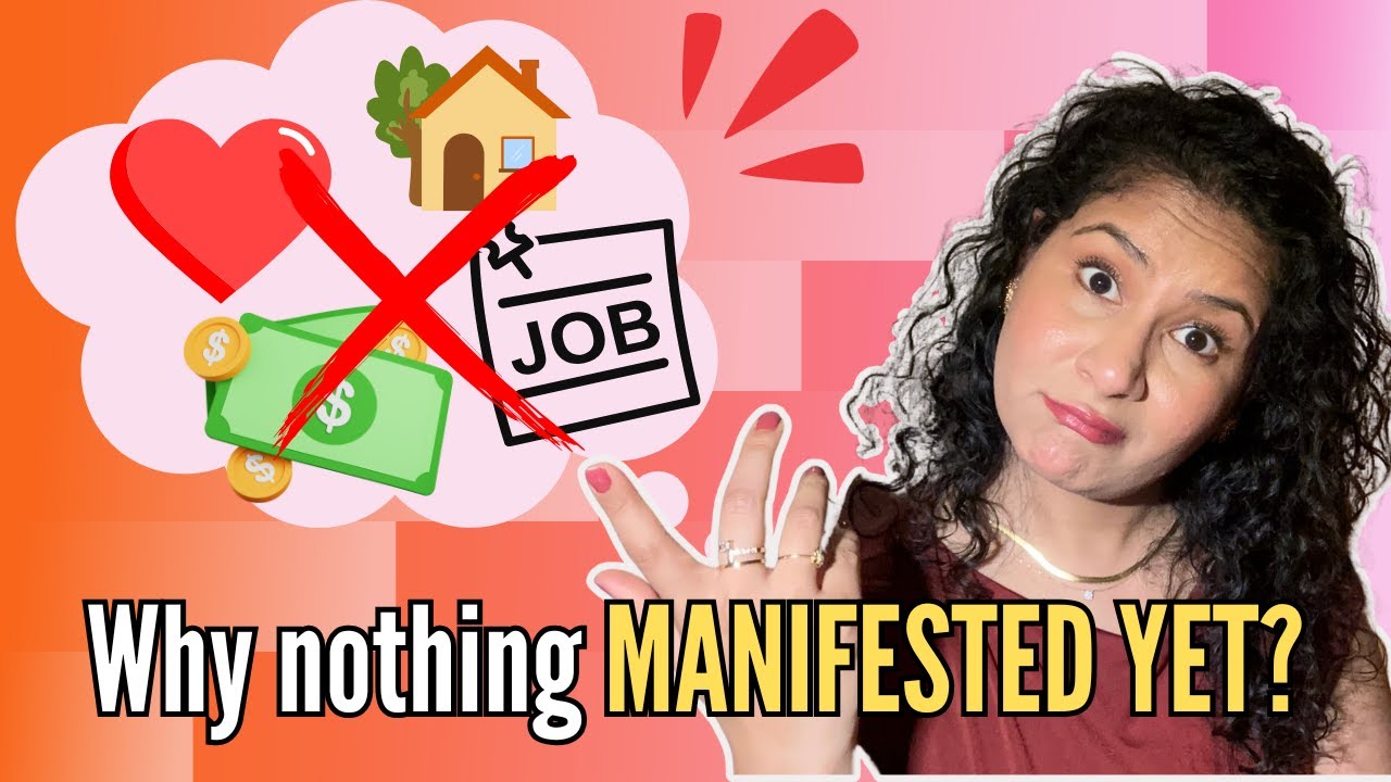 Why you haven't manifested anything yet?