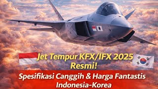 The KFX/IFX 2025 Fighter Jet is ! Advanced Specifications & Fantastic Price Indonesia–Kor...