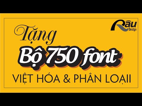 TẶNG BỘ 750 FONT CHỮ VIỆT HÓA, ĐÃ PHÂN LOẠI (TẢI VỀ LINK GGDR)