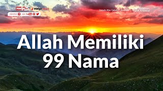 Kitab Tauhid min Shahih Al Bukhari: Allah Memiliki 99 Nama - Ustadz Abu Qatadah