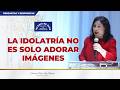 La idolatría no es solo adorar imágenes - Hna. María Luisa Piraquive #IDMJI