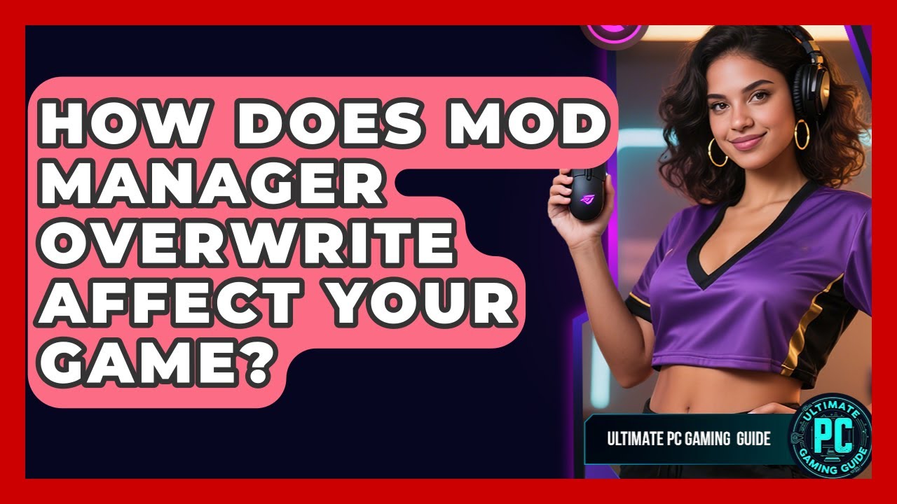 How Does Mod Manager Overwrite Affect Your Game? - Ultimate PC Gaming ...
