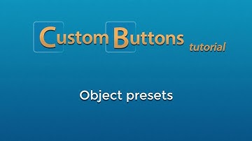 Custom Buttons: Creating Object Presets