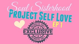 Soul Sisterhood: PROJECT SELF LOVE Ep.1