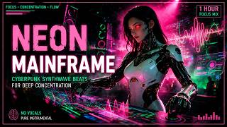 NEON MAINFRAME • Cyberpunk Synthwave Beats for Deep Concentration
