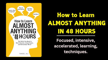 How to Learn Almost Anything in 48 hours by Tansel Ali