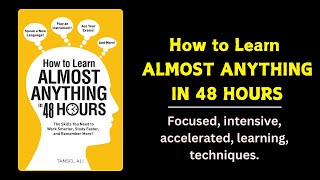 How to Learn Almost Anything in 48 hours by Tansel Ali