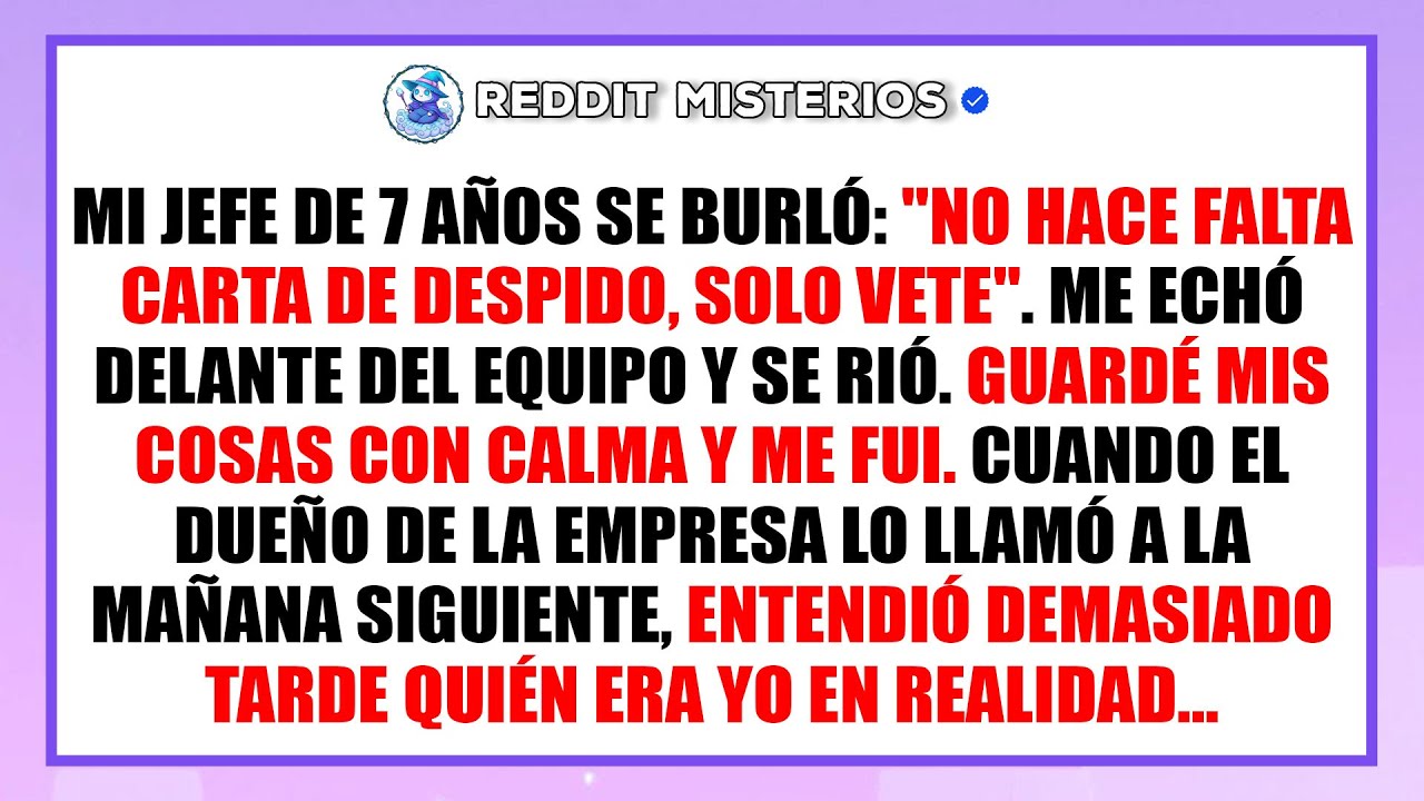 No hizo falta carta de despido, mi jefe sonrió y dijo: 
