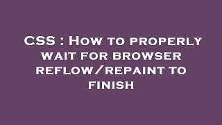 CSS : How to properly wait for browser reflow/repaint to finish