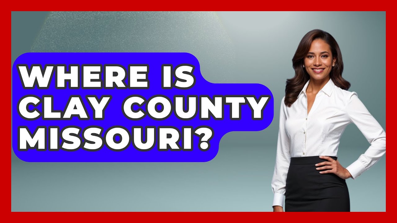 Where Is Clay County Missouri? - The Midwest Guru