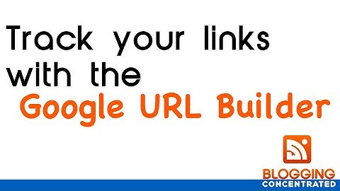 Create Trackable Links - Google URL Builder