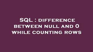SQL : difference between null and 0 while counting rows