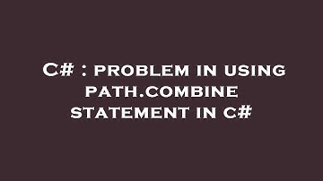 C# : problem in using path.combine statement in c#