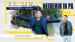 KAKUM LEH LHAN NEIVEHIH IN PA  || Thonglen Haokip || Video Processed AT LMIN MEDIA