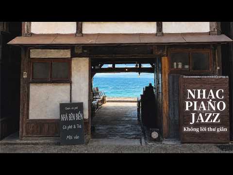 Nhạc Piano Jazz Không Lời 3 Giờư | Giai Điệu Nhẹ Nhàng Cho Quán Cafe Bên Biển, Đọc Sách & Thư Giãn