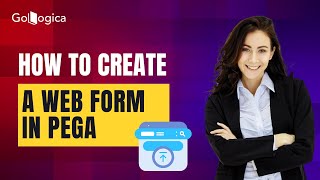 How to Create a Web Form in Pega | Property | Section | Flow Action | Flow | GoLogica