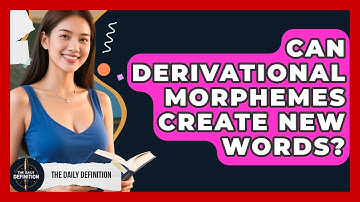 Can Derivational Morphemes Create New Words? - The Daily Definition