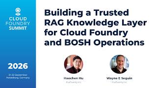 Building a Trusted RAG Knowledge Layer for Cloud Foundry and BOSH Ope... Haochen Hu & Wayne E Seguin