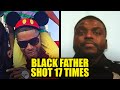 Off-Duty Cop Fires 17 SHOTS Into Black Father’s Back
