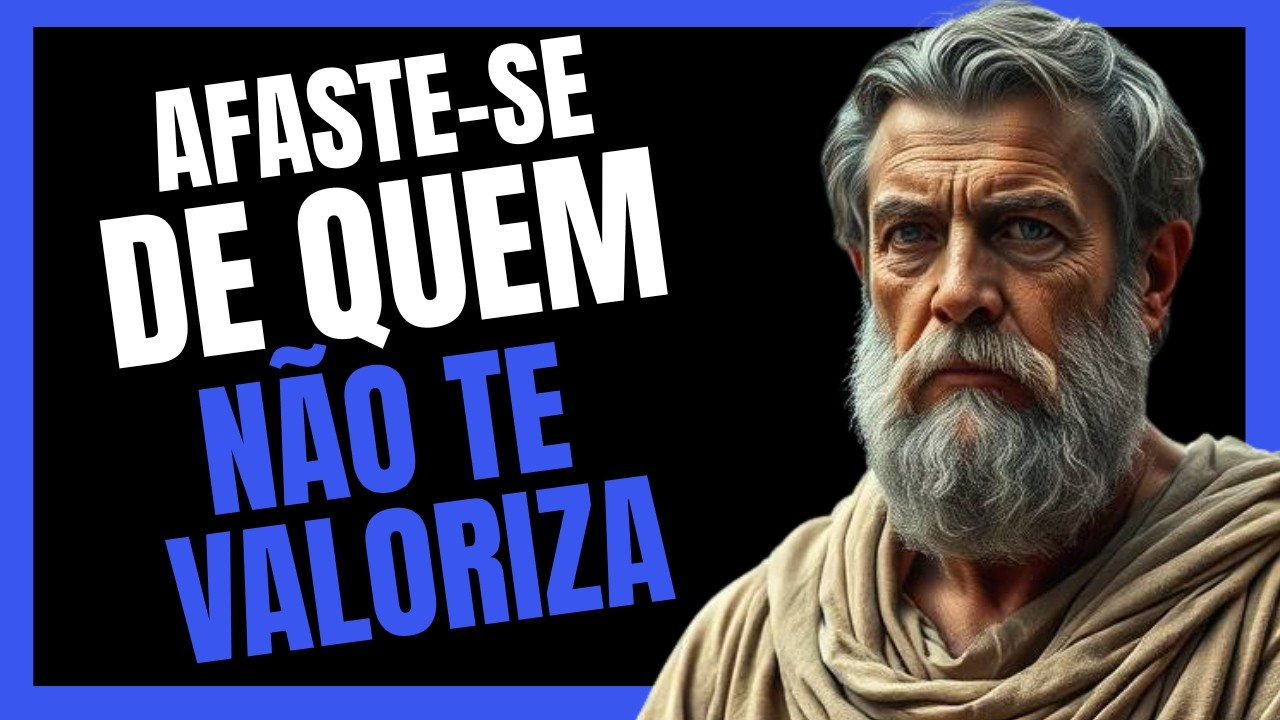 Afaste Quem Não Te Valoriza | A Sabedoria Estoica Para Suas Relações