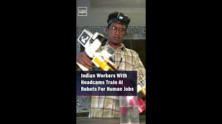 Indian Workers With Headcams Train AI Robots For Human Jobs