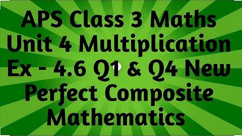 APS Class 3 Maths Unit 4 Multiplication Ex - 4.6 Q1 - Q4 New Perfect Composite Mathematics | APS