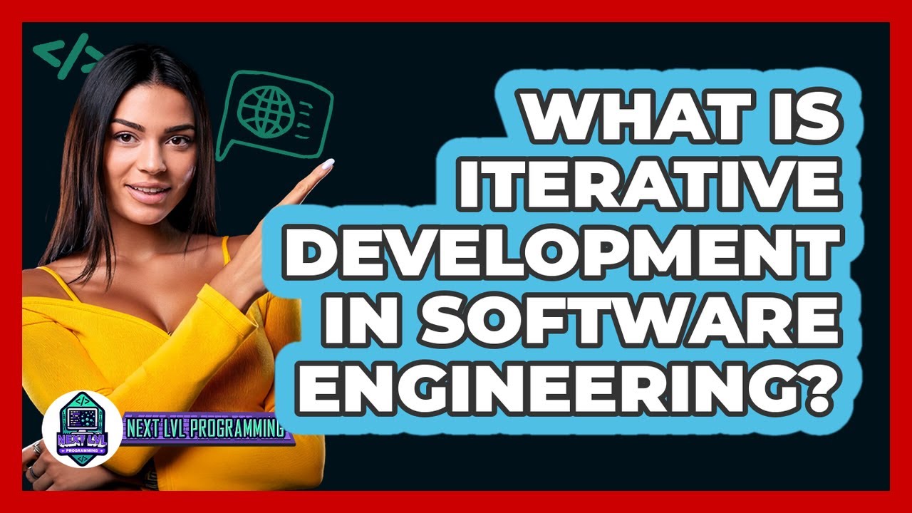 What Is Iterative Development In Software Engineering? - Next LVL Programming