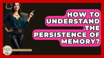How To Understand The Persistence Of Memory? - Europe Through the Ages