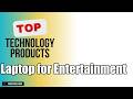 Top 10 Technology products about Laptop for Entertainment BEST of NOW