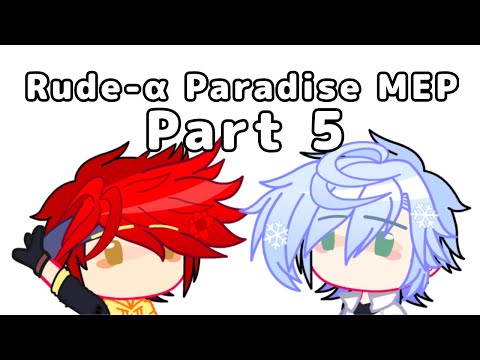 Rude-α Paradise || MEP Part 5 || @KoiKlutz MEP part for you! || #RudeαParadiseMEP