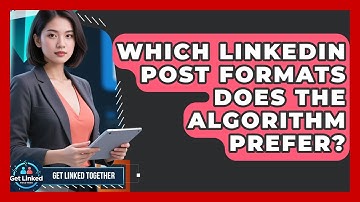 Which LinkedIn Post Formats Does The Algorithm Prefer? - Get Linked Together