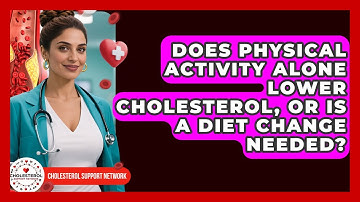 Does Physical Activity Alone Lower Cholesterol, or Is a Diet Change Needed?