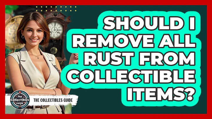 Should I Remove All Rust From Collectible Items? - The Collectibles Guide