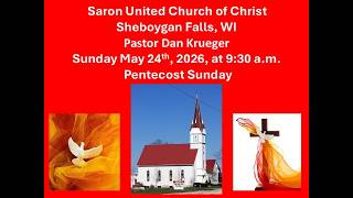 Pentecost Sunday May 24 , 2026, Saron UCC, Sheboygan Falls Pastor Dan Krueger