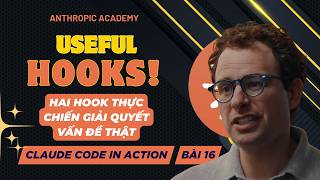 (Việt hoá chuẩn) Hai Hooks thực chiến giải quyết 2 vấn đề phổ biến | Claude Code in Action - Bài 16