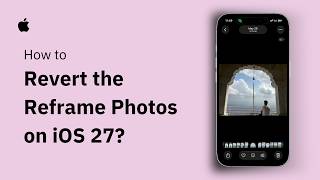 How to Revert Reframe Changes in iOS 27