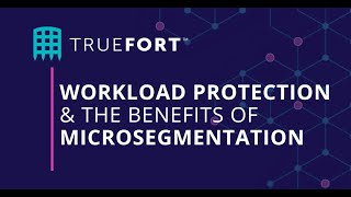 Benefits of Workload Protection & Microsegmentation