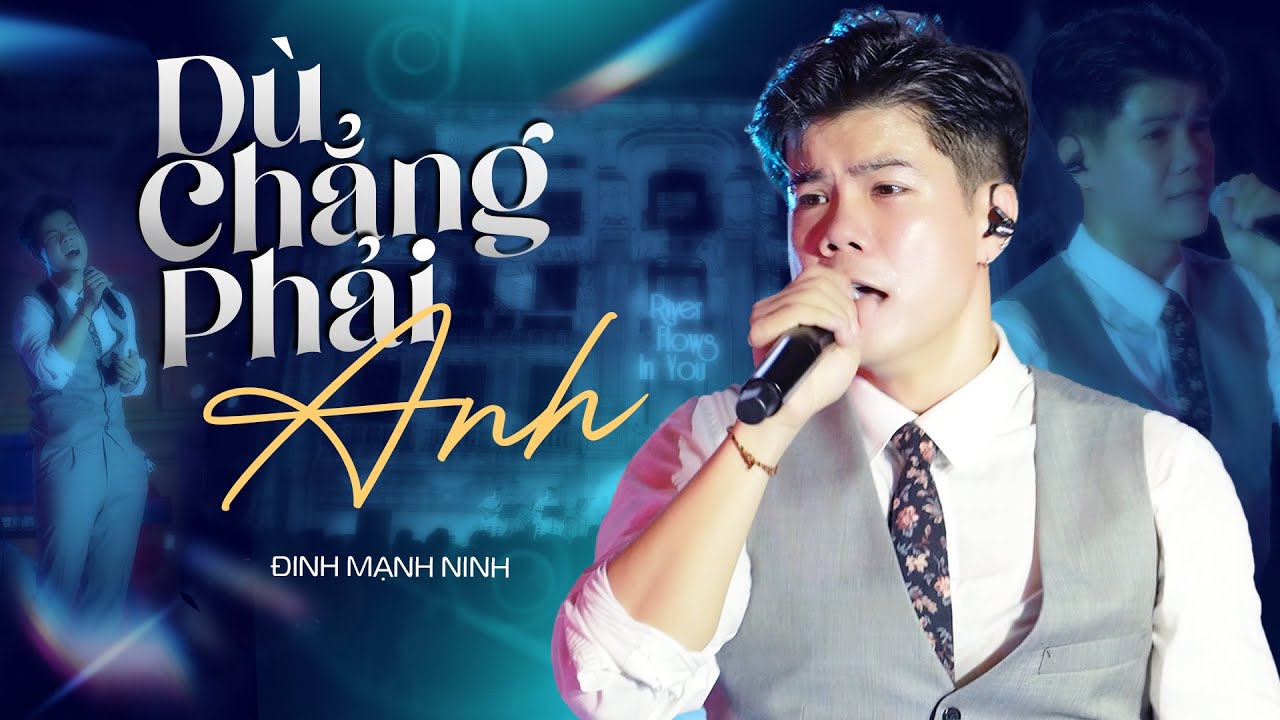 DÙ CHẲNG PHẢI ANH - ĐINH MẠNH NINH live at RIVER FLOWS IN YOU