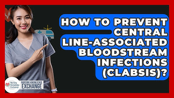 How To Prevent Central Line-associated Bloodstream Infections (CLABSIs)?