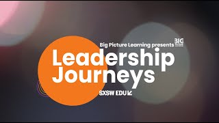 Leadership Journeys SXSWEDU 2023 long (Big Picture Learning)