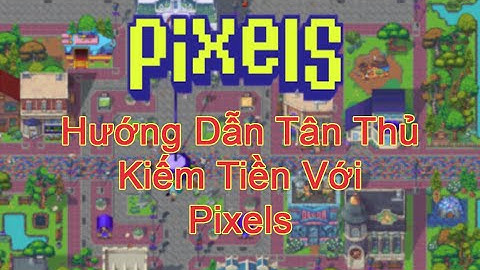 Pixels NFT | Làm sao để bắt đầu. Hướng dẫn người mới chơi game Pixels