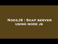 Nodejs  soap server using node js