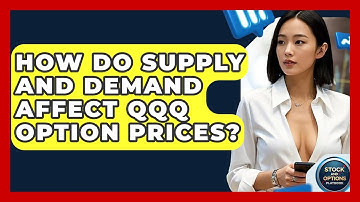 How Do Supply And Demand Affect QQQ Option Prices? - Stock and Options Playbook