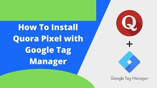 Install Quora Pixel with Google Tag Manager [Quick & Easy Installation]